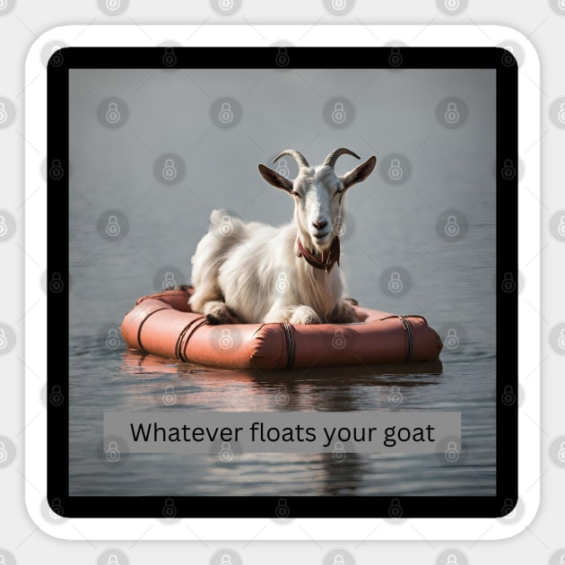 Whatever Floats Your Goat Sticker by tocksickart